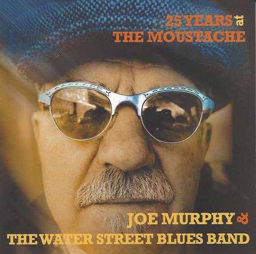 Joe Murphy 25 Years at The Moustache, with The Water Street Blues Band