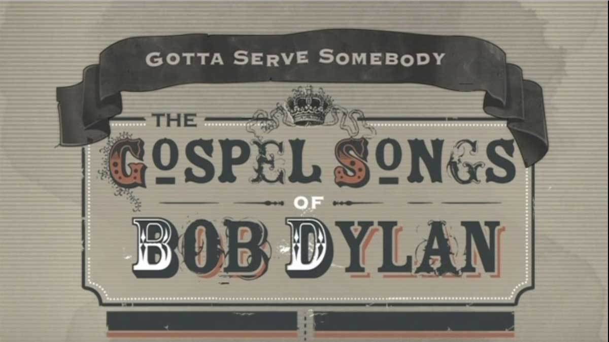 Gotta Serve Somebody - The Gospel Songs of Bob Dylan