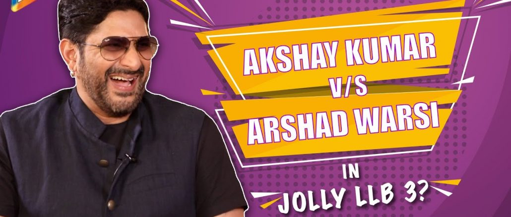 arshad warsi talks about co-starring in jolly llb 3 with akshay kumar