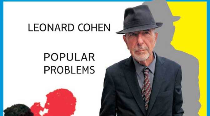 Leonard Cohen’s Popular Problems Available Today Leonard Cohen Popular Problems